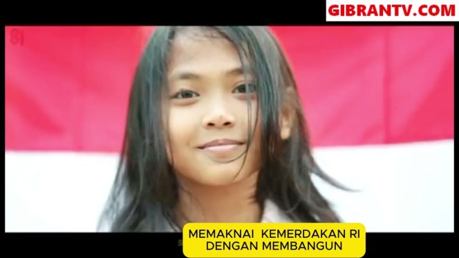 
 MEMAKNAI KMERDEKAAN RI DENGAN PEMBANGUNAN